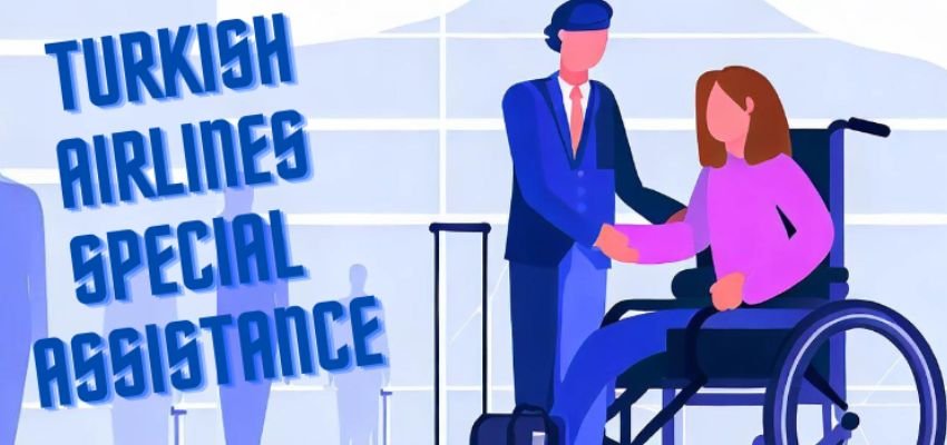 Turkish airlines special assistance, how to avail?